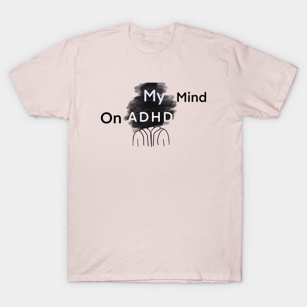 My Mind On ADHD T-Shirt by gpam